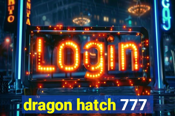 dragon hatch 777